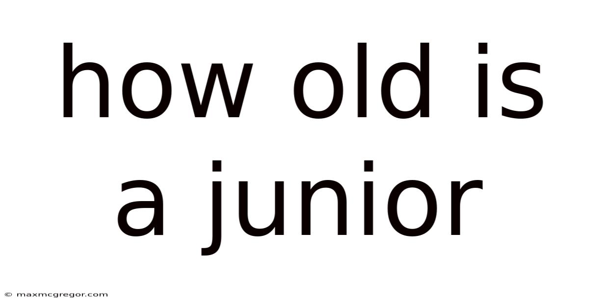 How Old Is A Junior