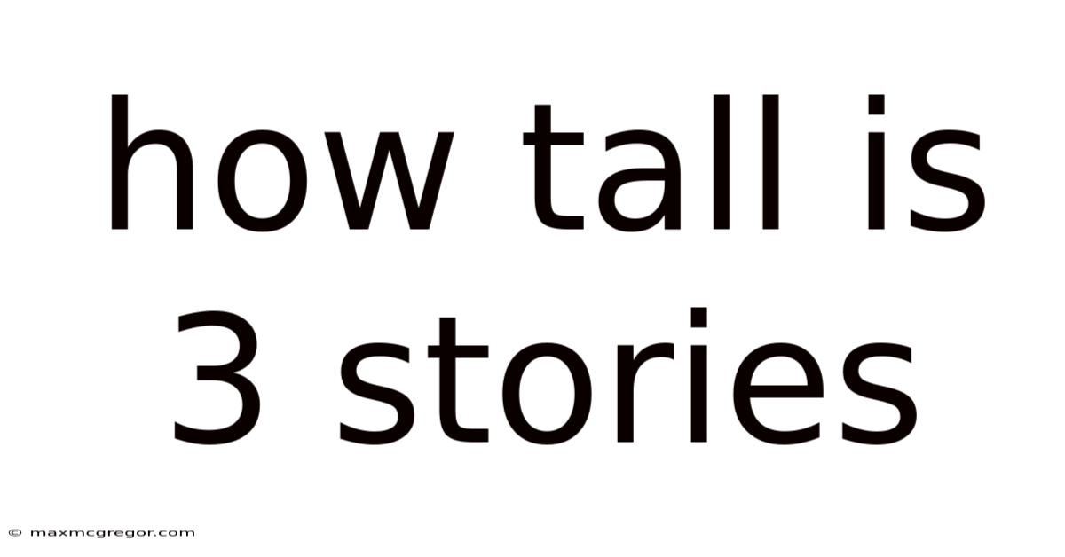 How Tall Is 3 Stories