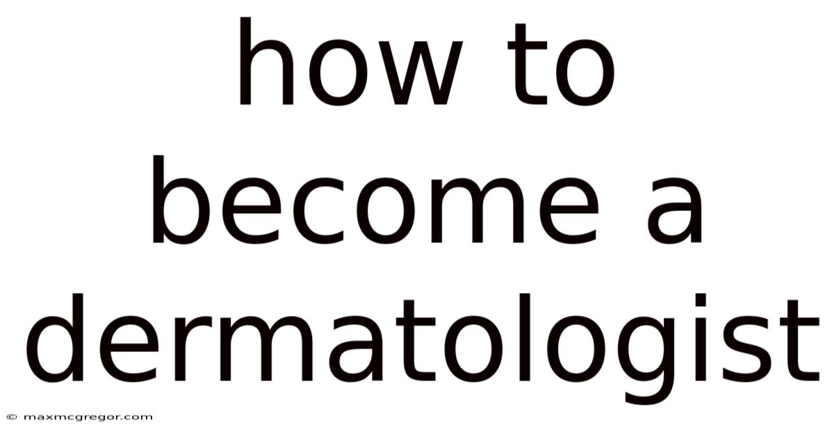 How To Become A Dermatologist