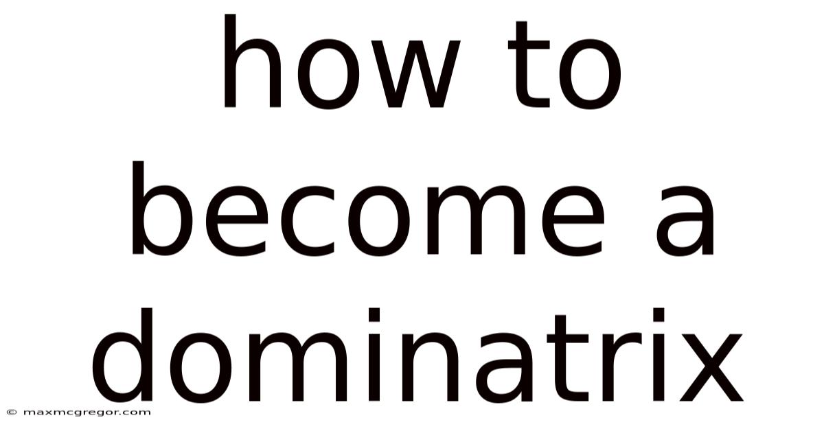 How To Become A Dominatrix