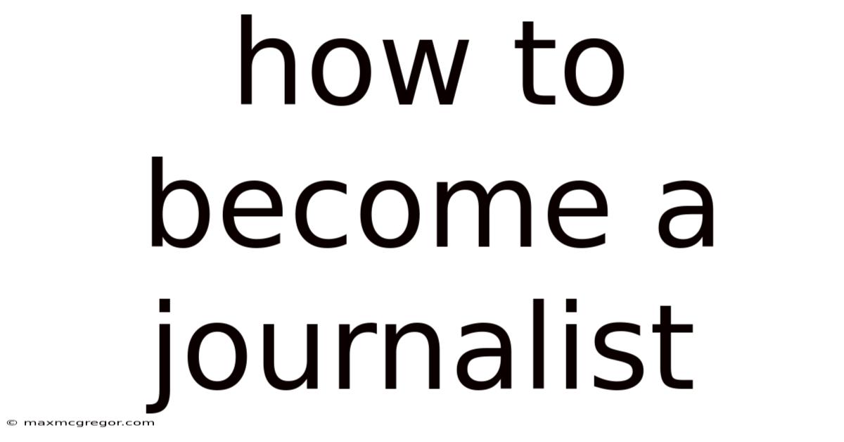 How To Become A Journalist