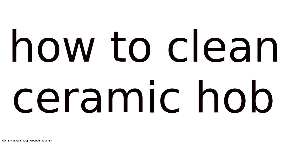 How To Clean Ceramic Hob