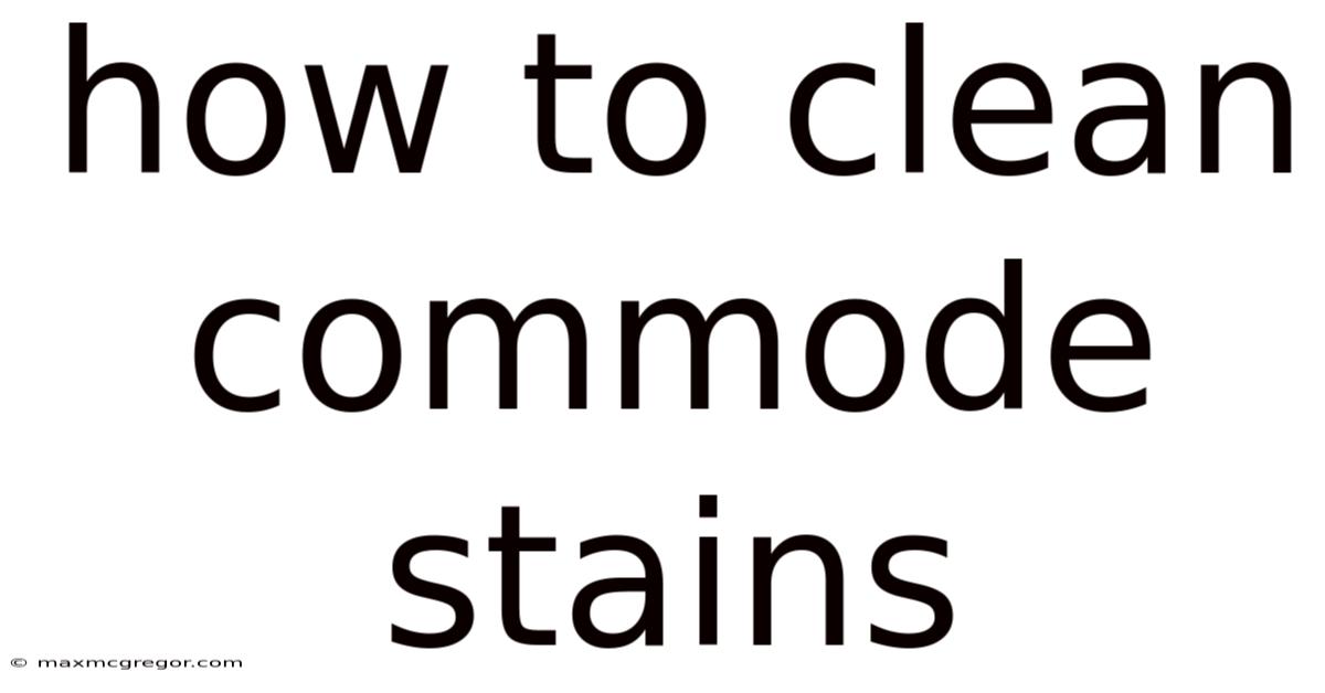 How To Clean Commode Stains