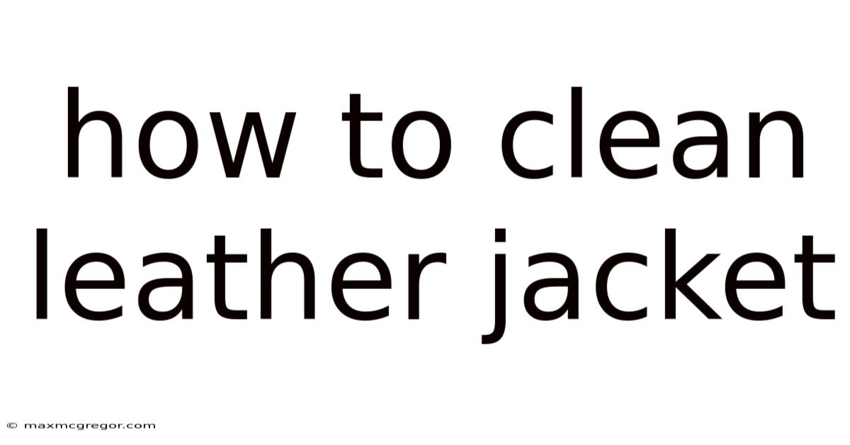 How To Clean Leather Jacket