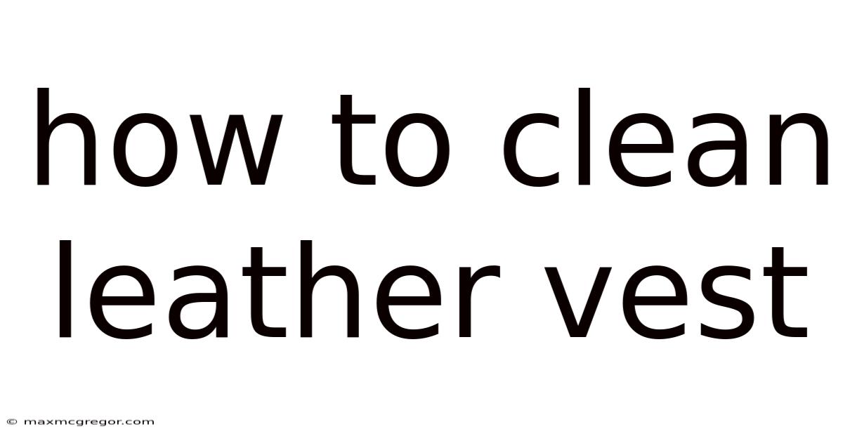 How To Clean Leather Vest