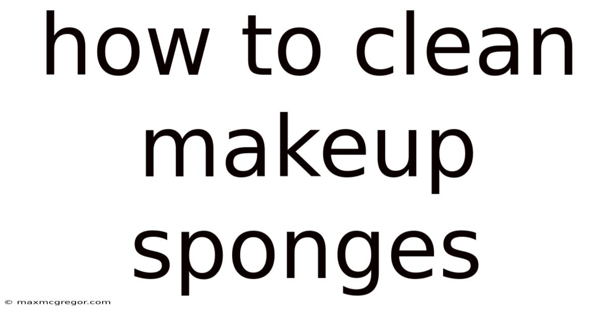 How To Clean Makeup Sponges