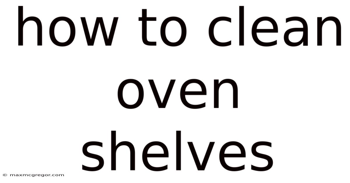 How To Clean Oven Shelves