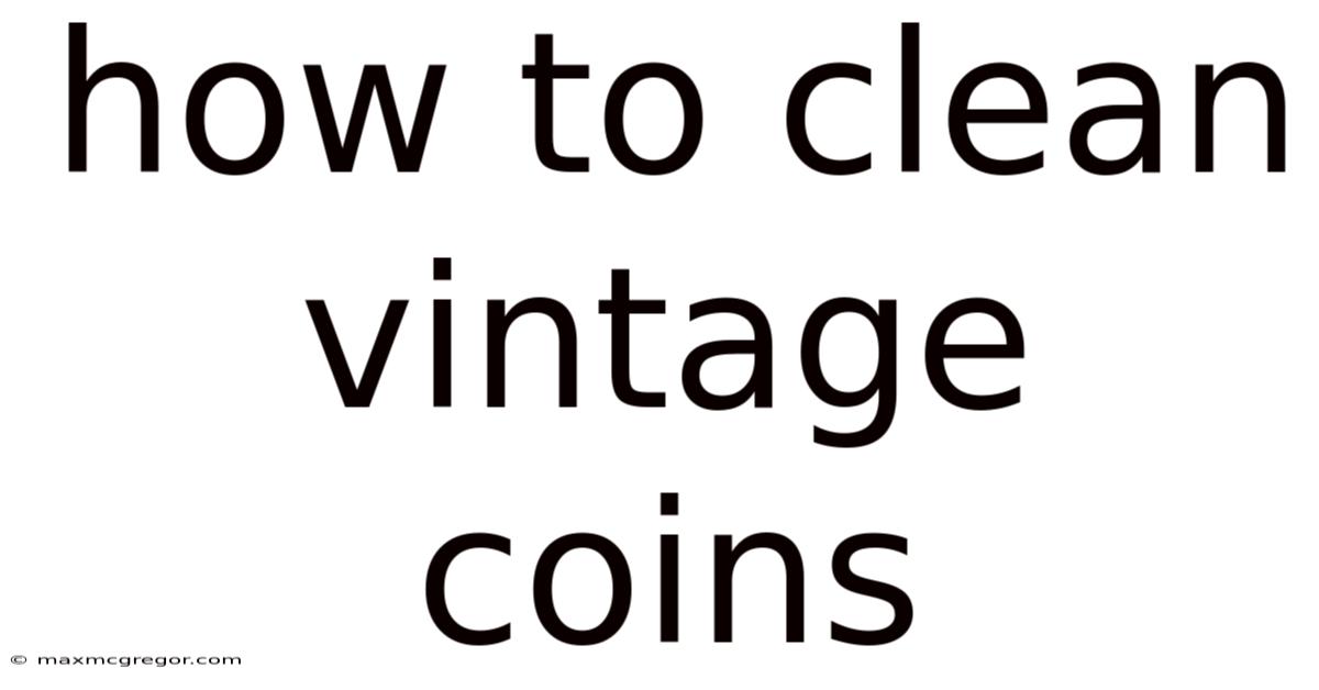 How To Clean Vintage Coins