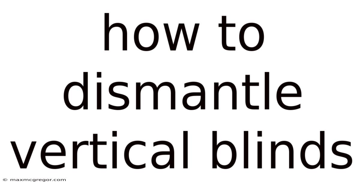 How To Dismantle Vertical Blinds