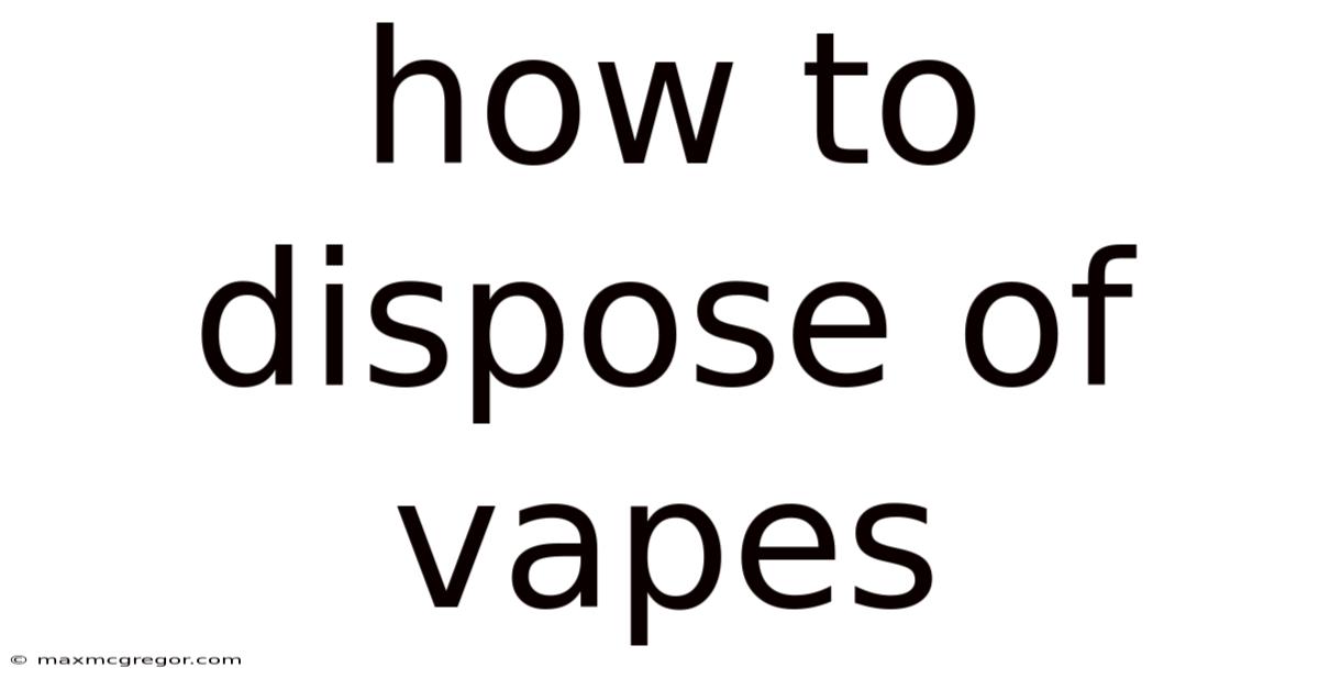 How To Dispose Of Vapes