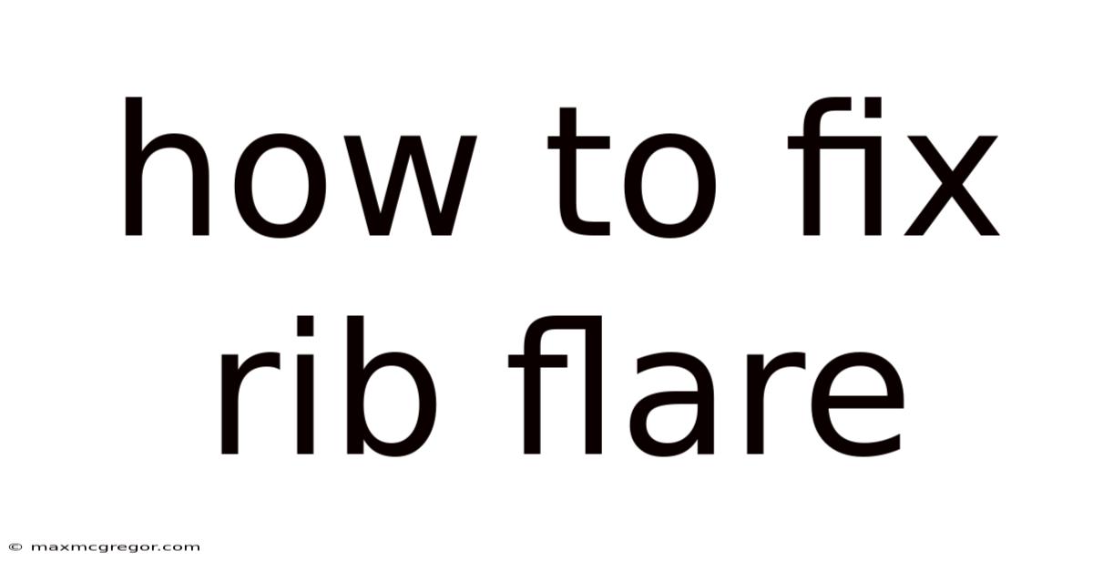 How To Fix Rib Flare
