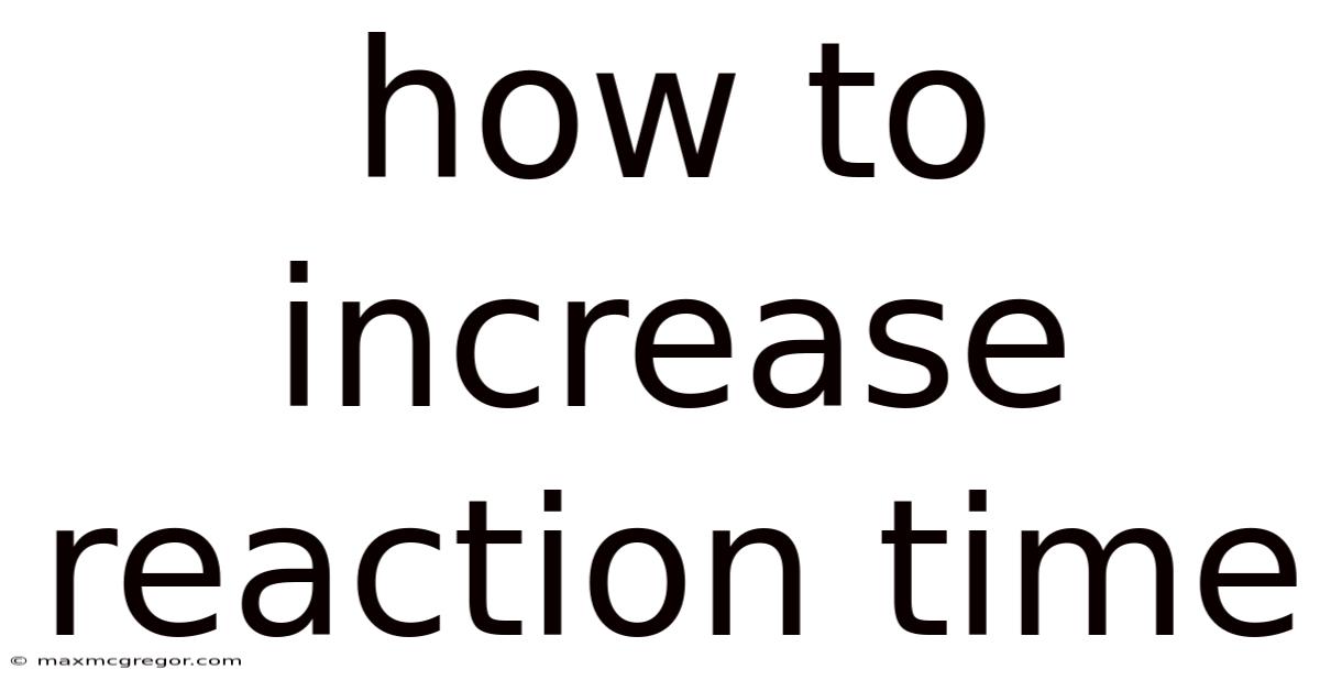 How To Increase Reaction Time