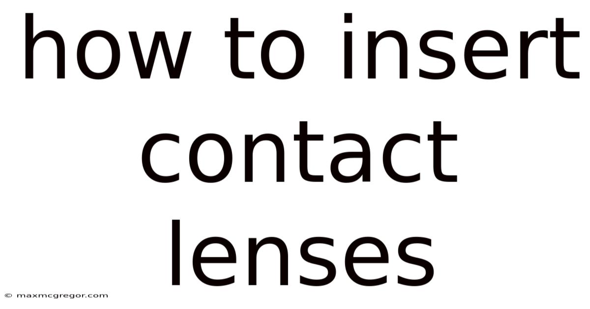 How To Insert Contact Lenses