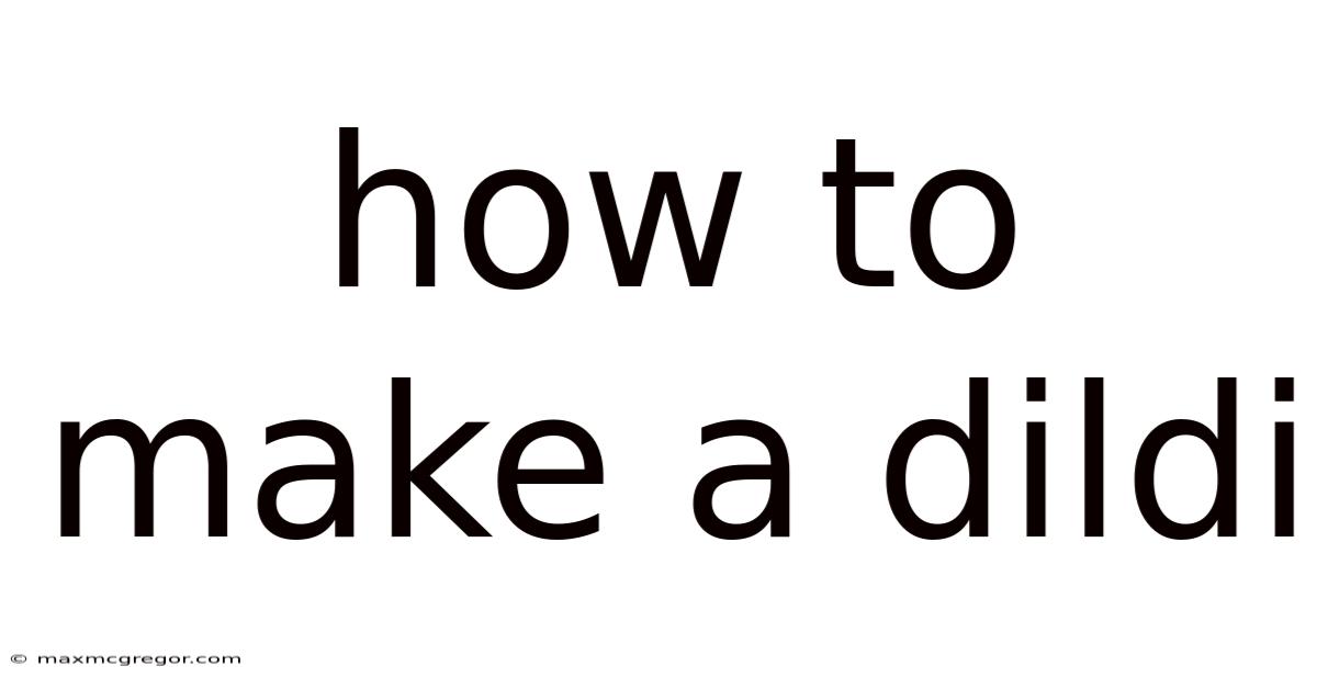 How To Make A Dildi