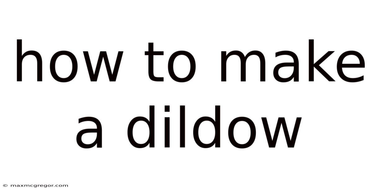 How To Make A Dildow