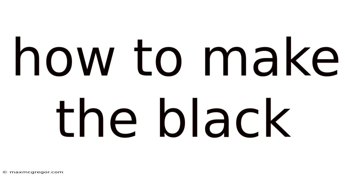How To Make The Black