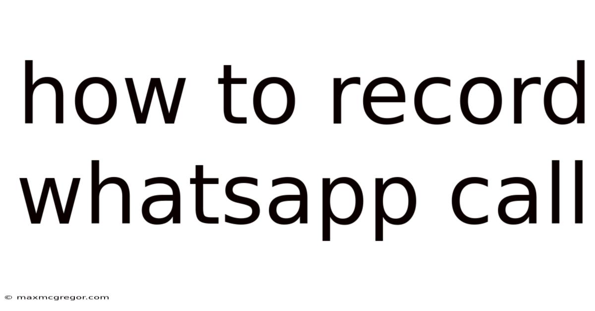 How To Record Whatsapp Call