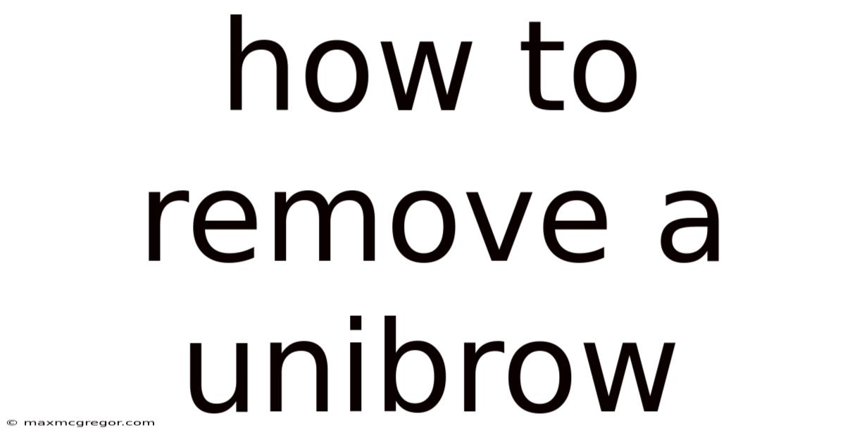 How To Remove A Unibrow