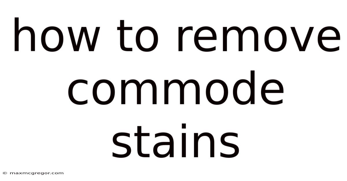 How To Remove Commode Stains