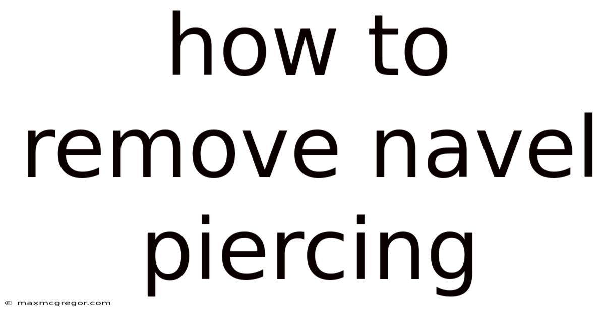 How To Remove Navel Piercing