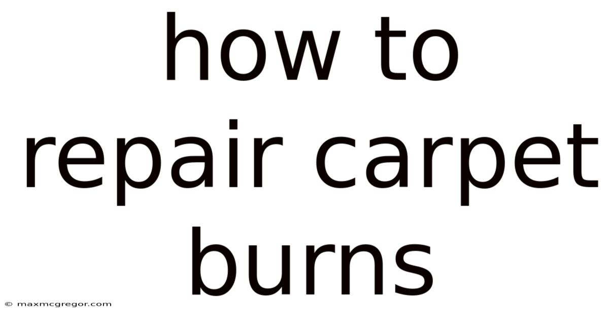 How To Repair Carpet Burns