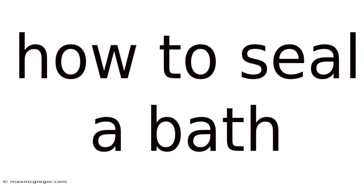How To Seal A Bath