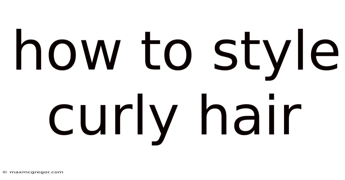 How To Style Curly Hair