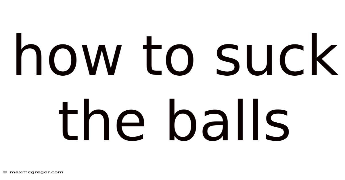 How To Suck The Balls