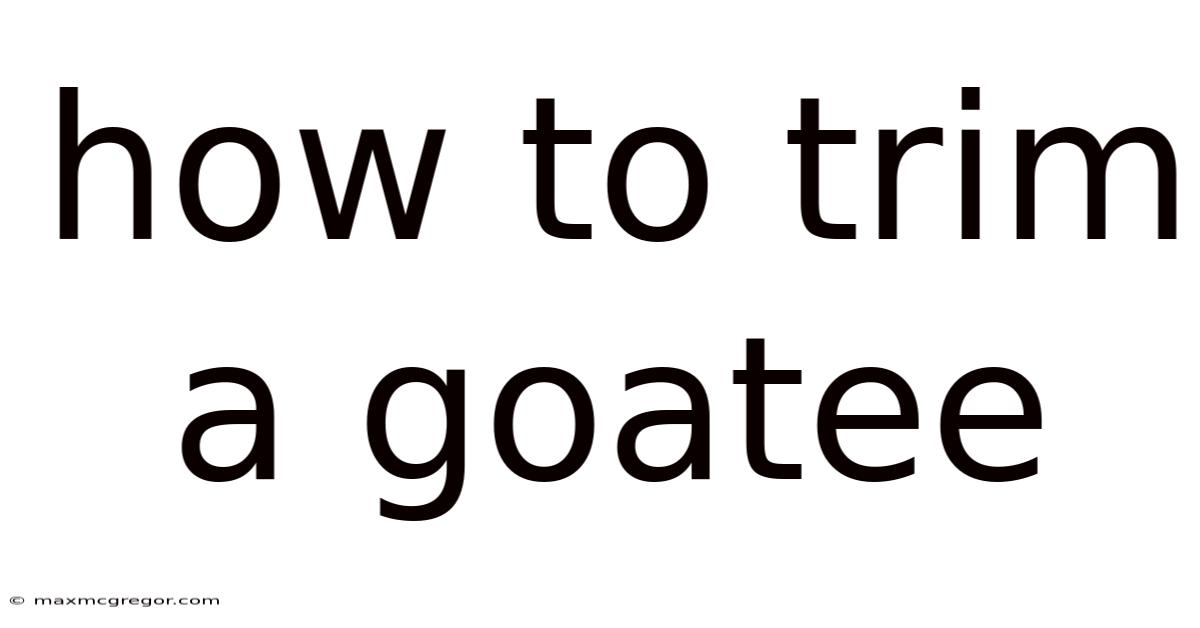 How To Trim A Goatee