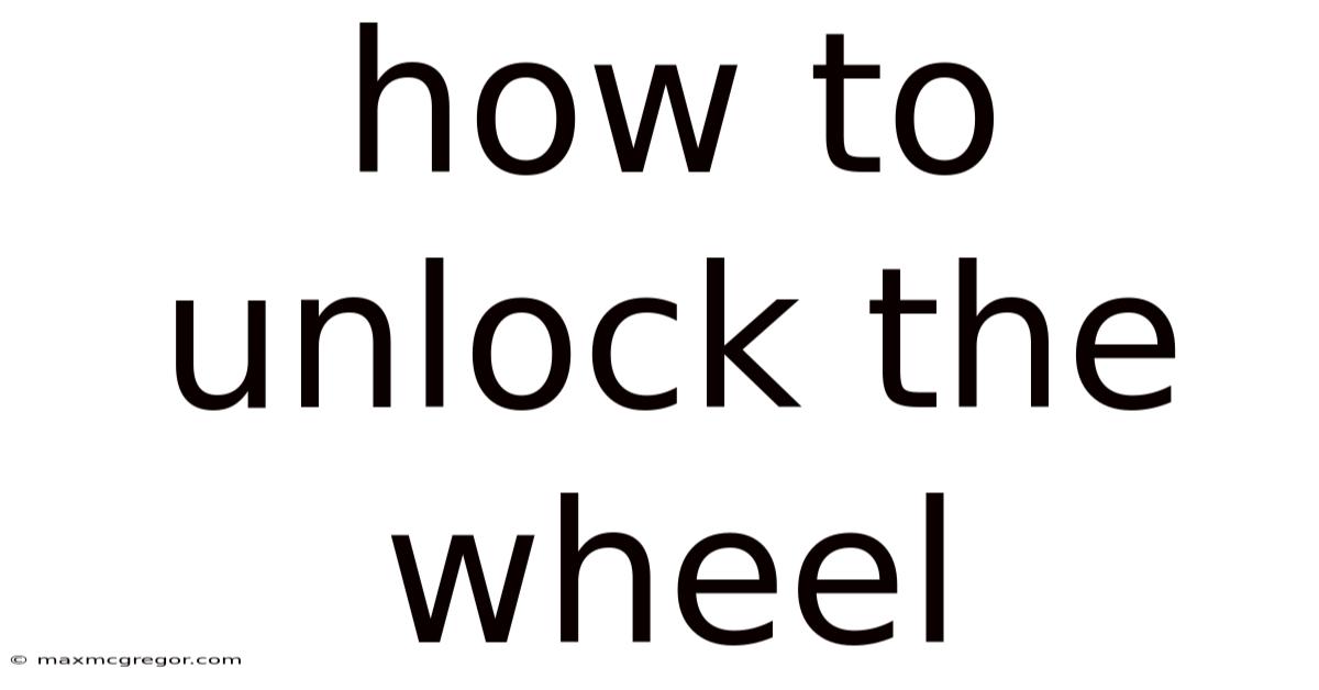 How To Unlock The Wheel