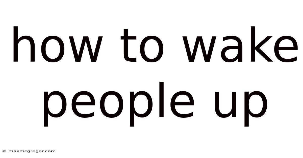 How To Wake People Up
