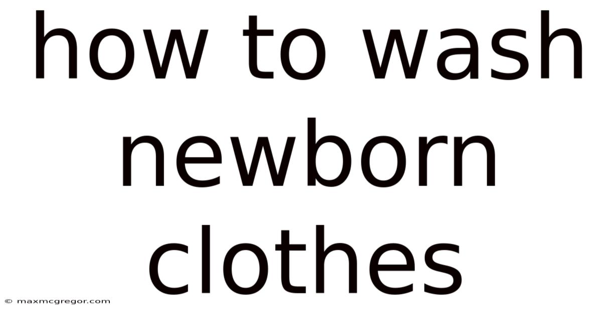 How To Wash Newborn Clothes