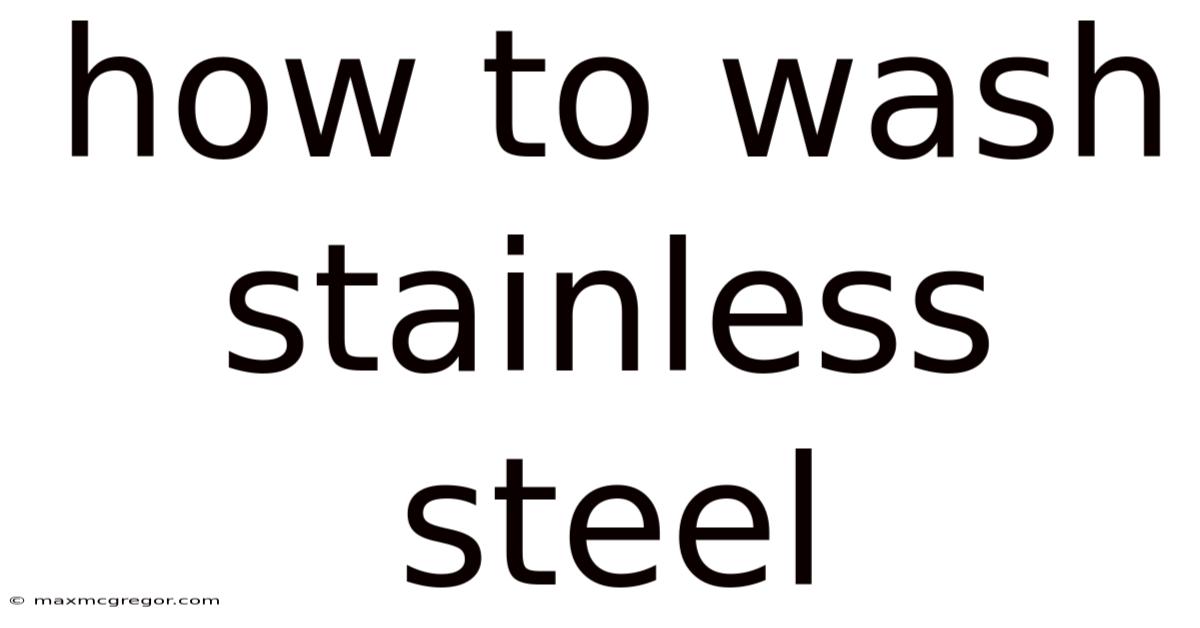 How To Wash Stainless Steel