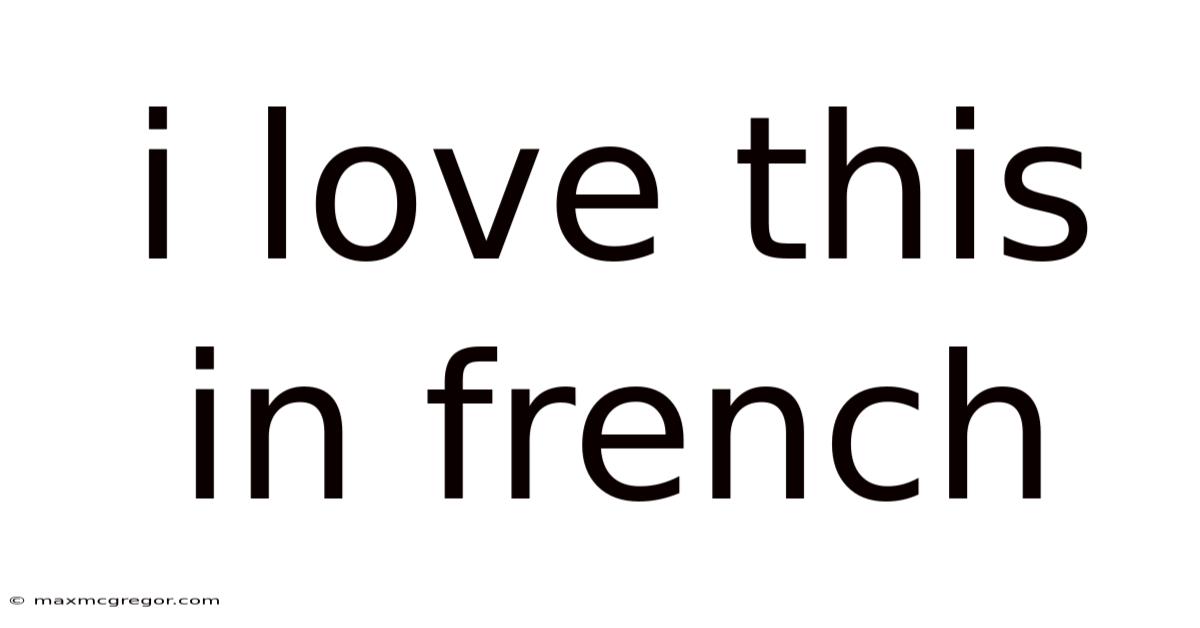 I Love This In French