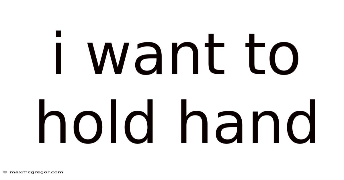 I Want To Hold Hand