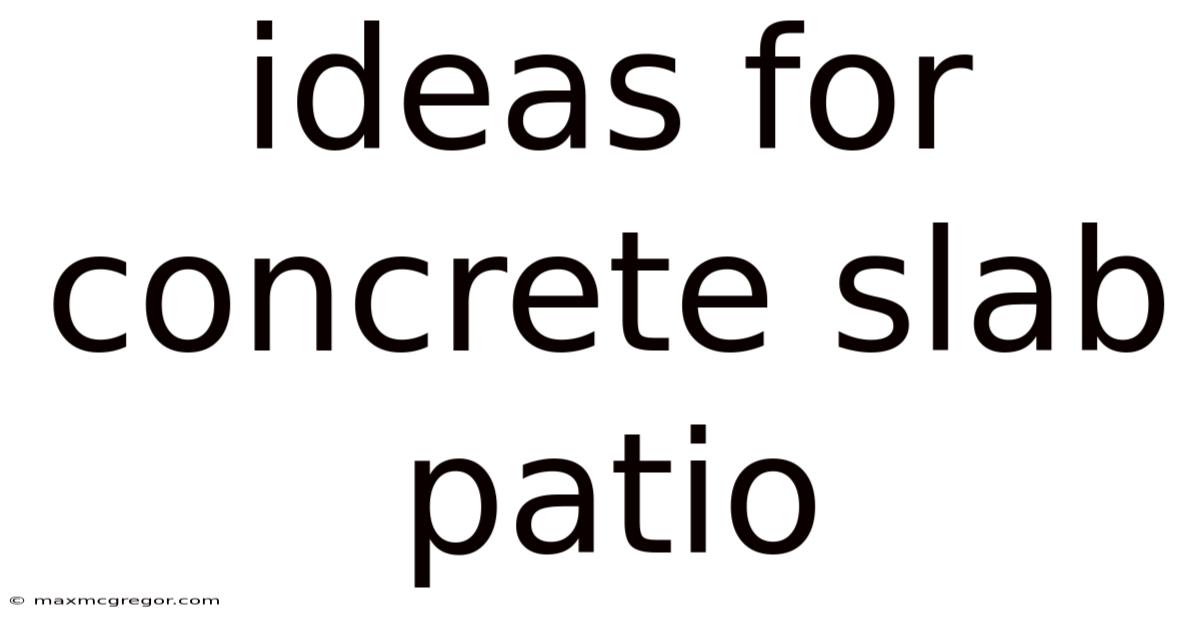 Ideas For Concrete Slab Patio