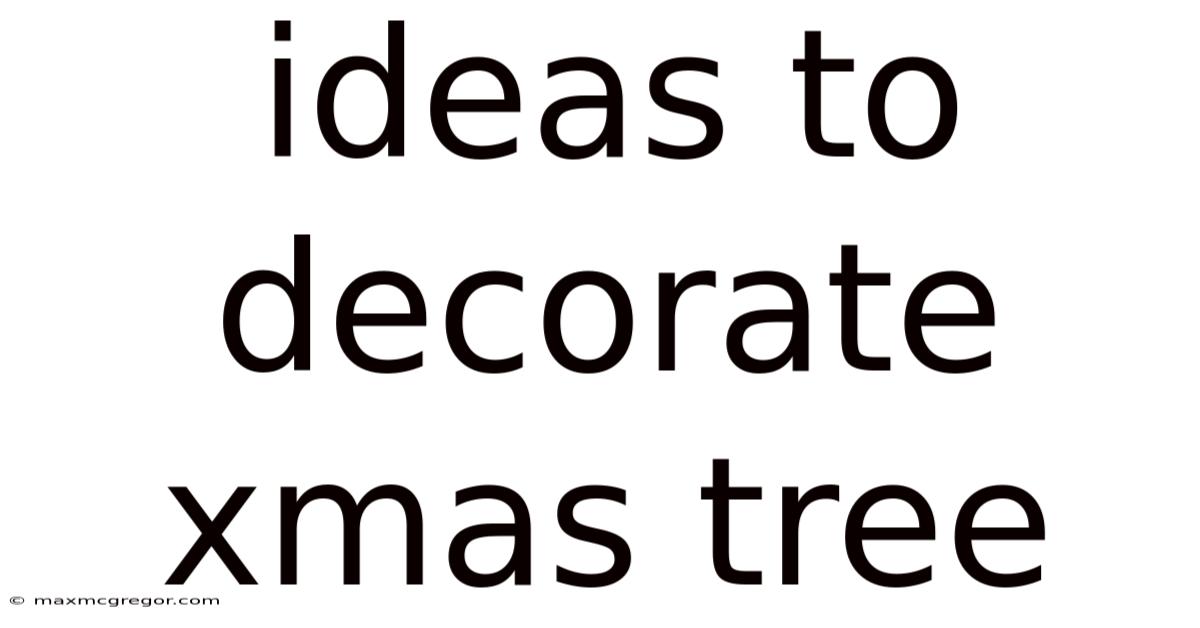 Ideas To Decorate Xmas Tree