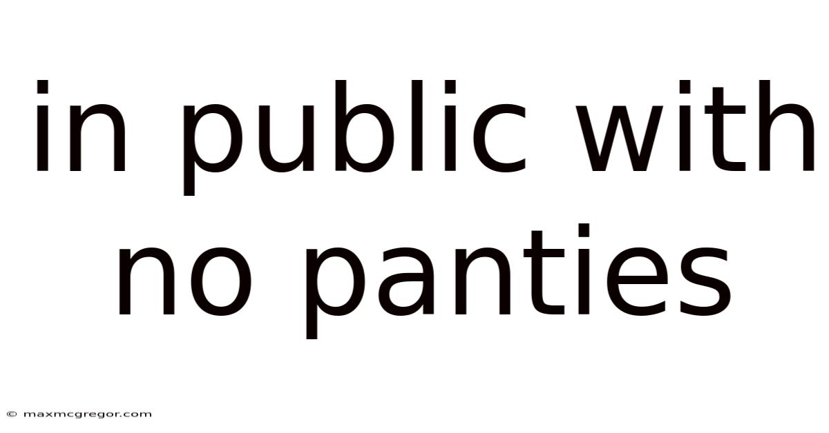 In Public With No Panties