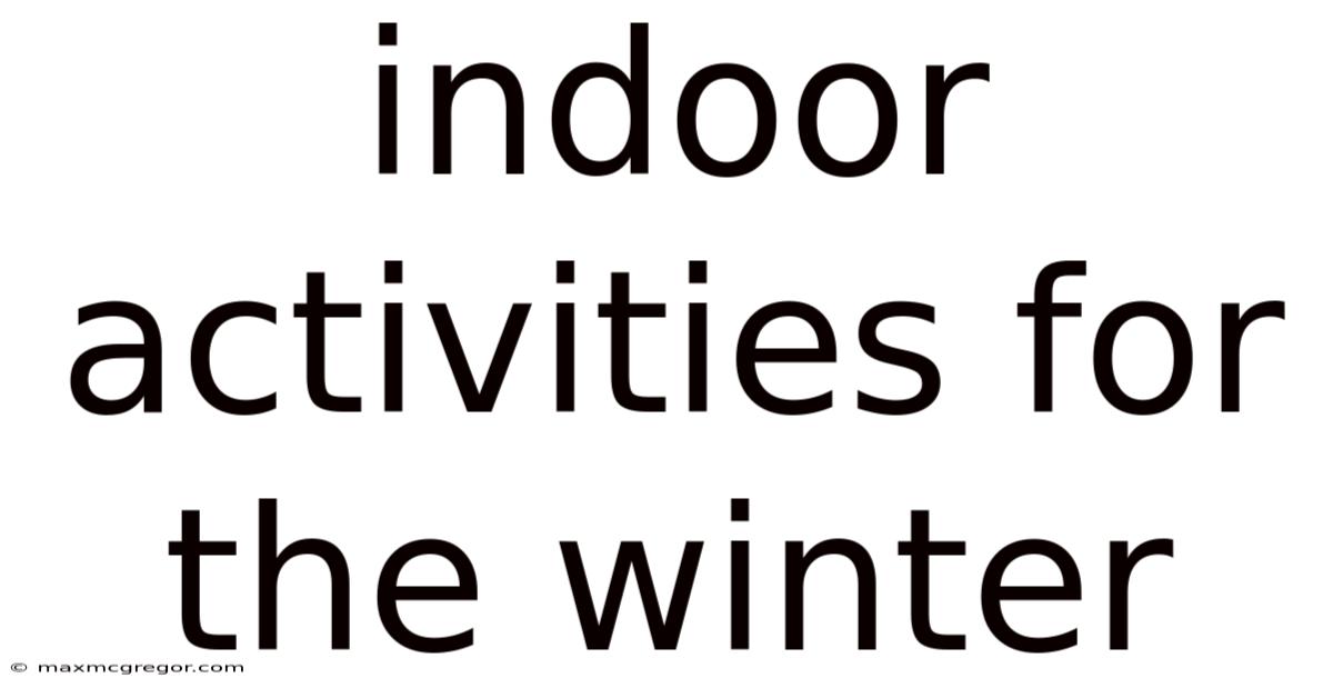 Indoor Activities For The Winter