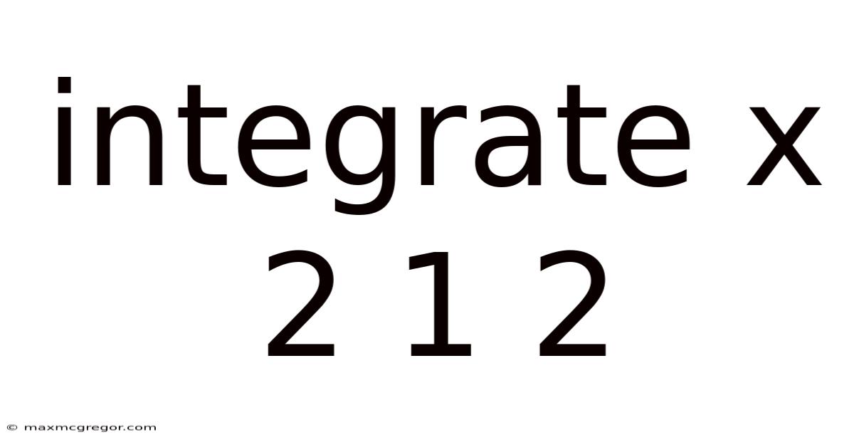 Integrate X 2 1 2