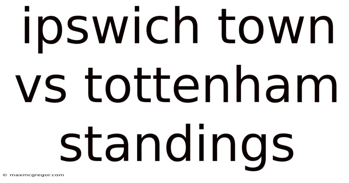 Ipswich Town Vs Tottenham Standings