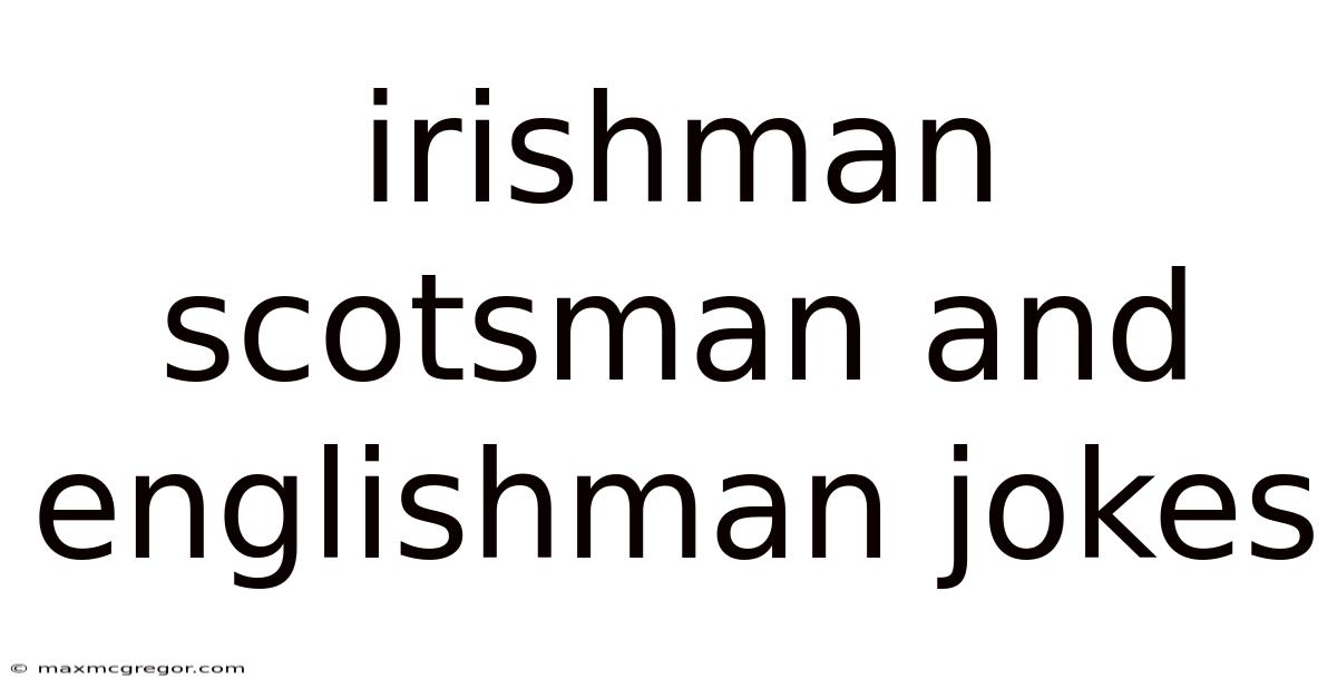 Irishman Scotsman And Englishman Jokes