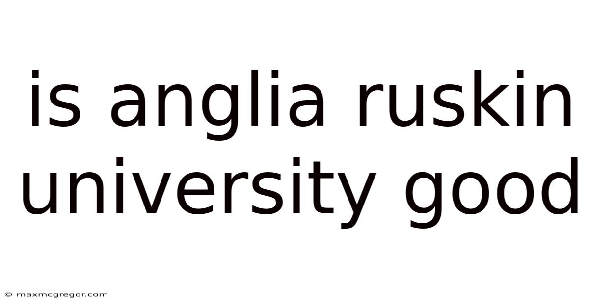 Is Anglia Ruskin University Good