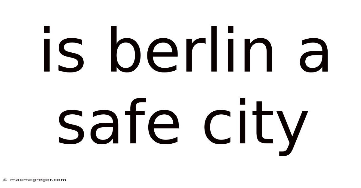 Is Berlin A Safe City