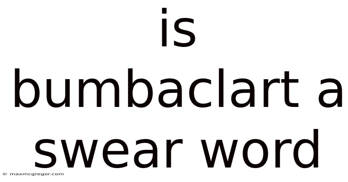 Is Bumbaclart A Swear Word