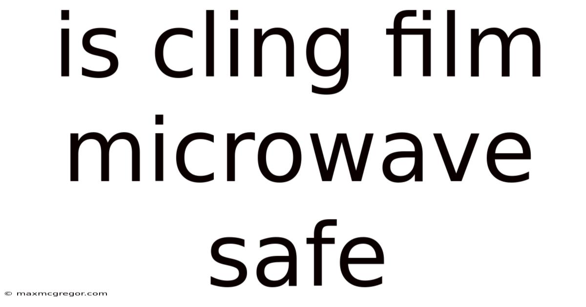 Is Cling Film Microwave Safe