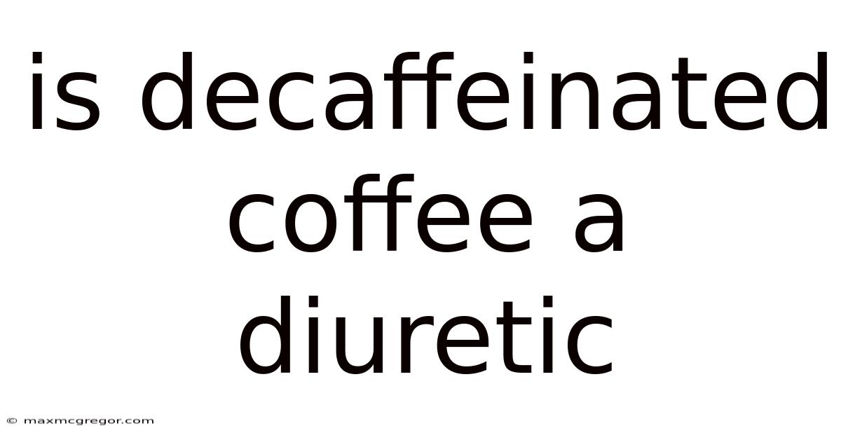 Is Decaffeinated Coffee A Diuretic