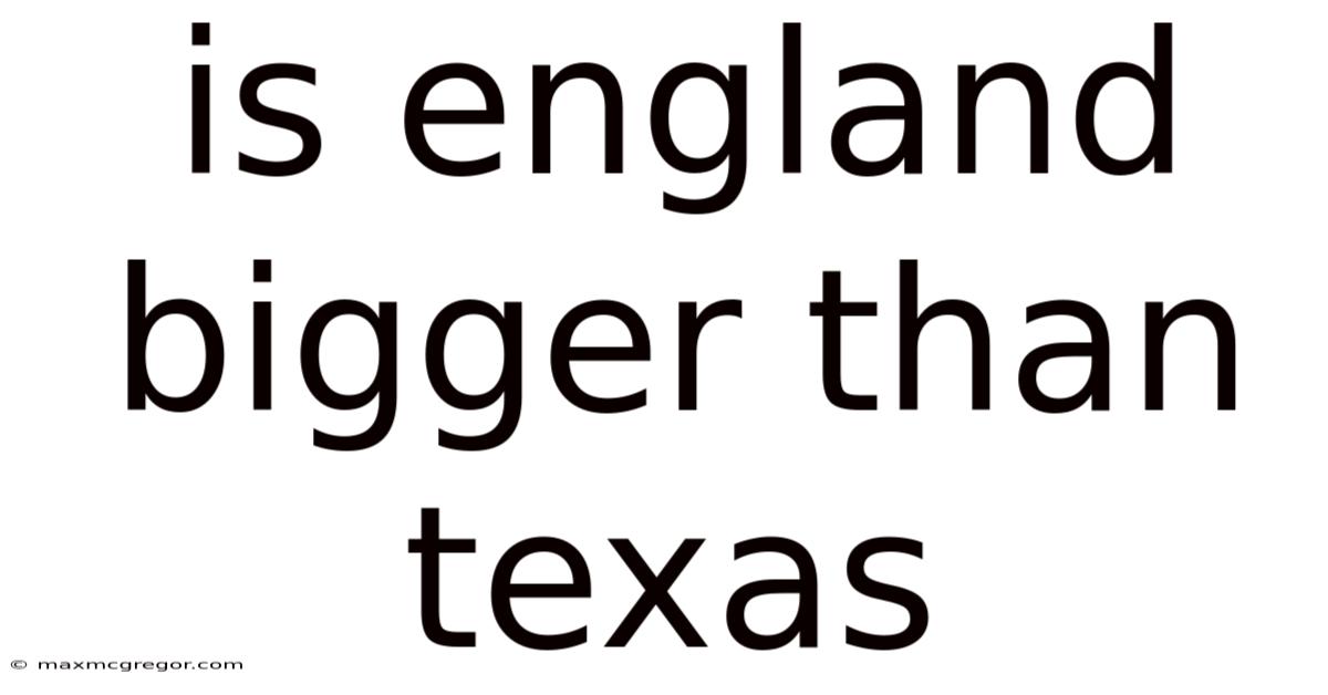 Is England Bigger Than Texas