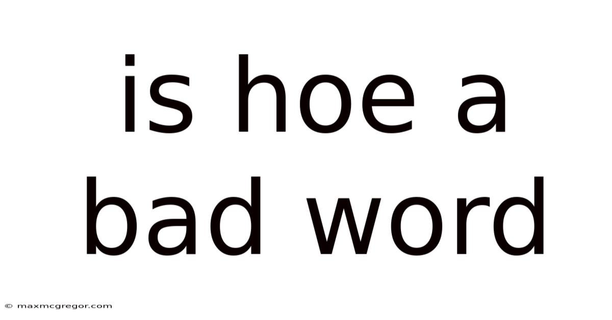Is Hoe A Bad Word