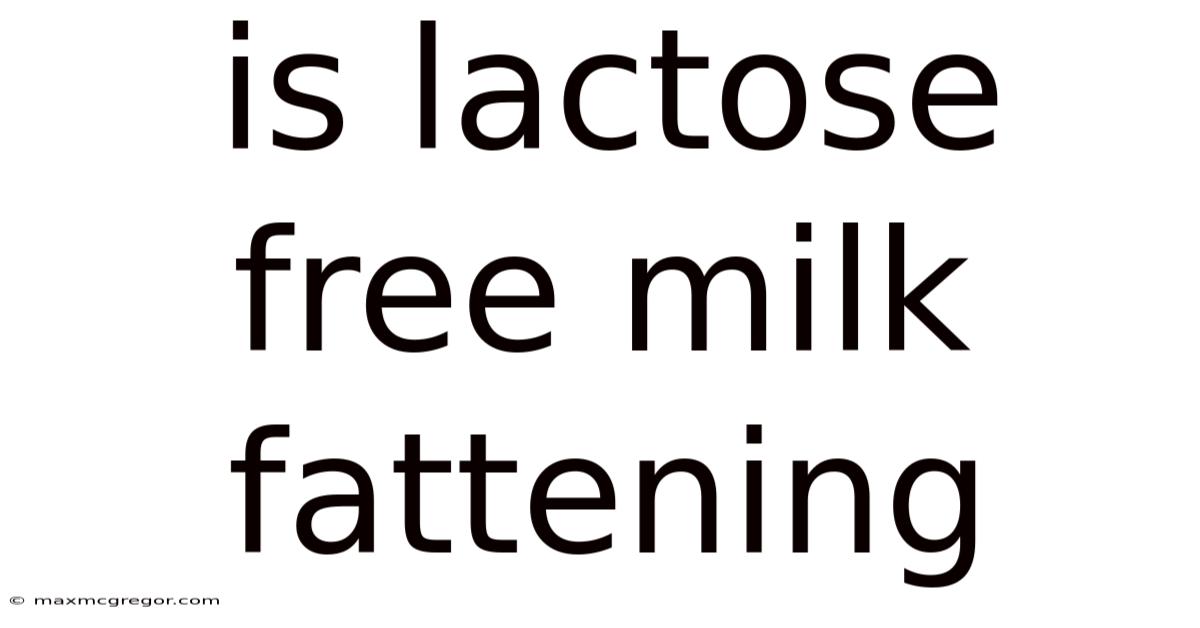 Is Lactose Free Milk Fattening